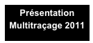 Présentation
Multitraçage 2011
